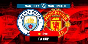 Nhận Định Trận Đấu Manchester City Vs Manchester United Chung Kết Cup FA